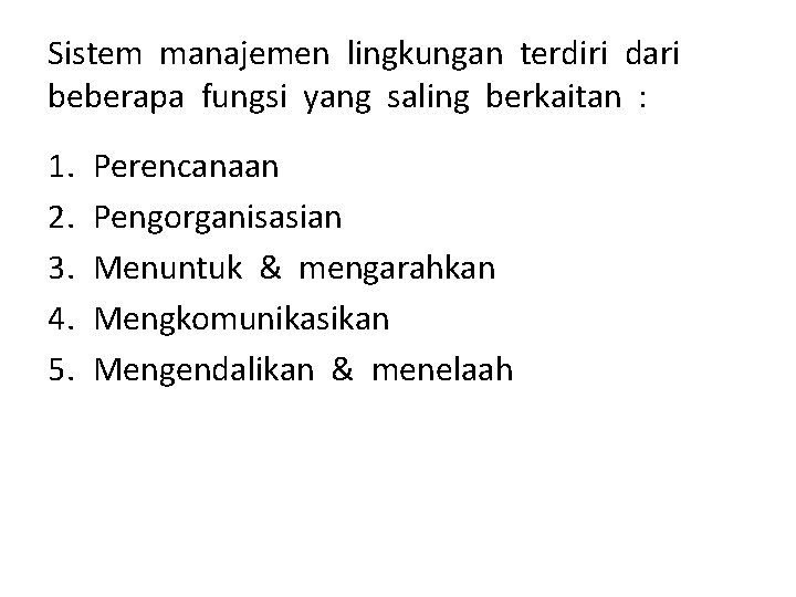 Sistem manajemen lingkungan terdiri dari beberapa fungsi yang saling berkaitan : 1. 2. 3.