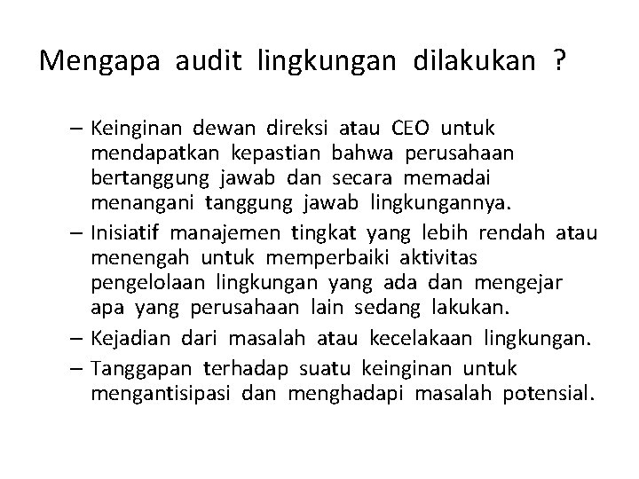 Mengapa audit lingkungan dilakukan ? – Keinginan dewan direksi atau CEO untuk mendapatkan kepastian