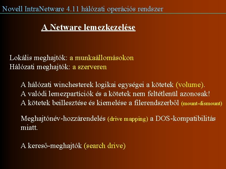 Novell Intra. Netware 4. 11 hálózati operációs rendszer A Netware lemezkezelése Lokális meghajtók: a