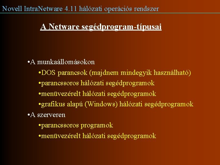 Novell Intra. Netware 4. 11 hálózati operációs rendszer A Netware segédprogram-típusai • A munkaállomásokon