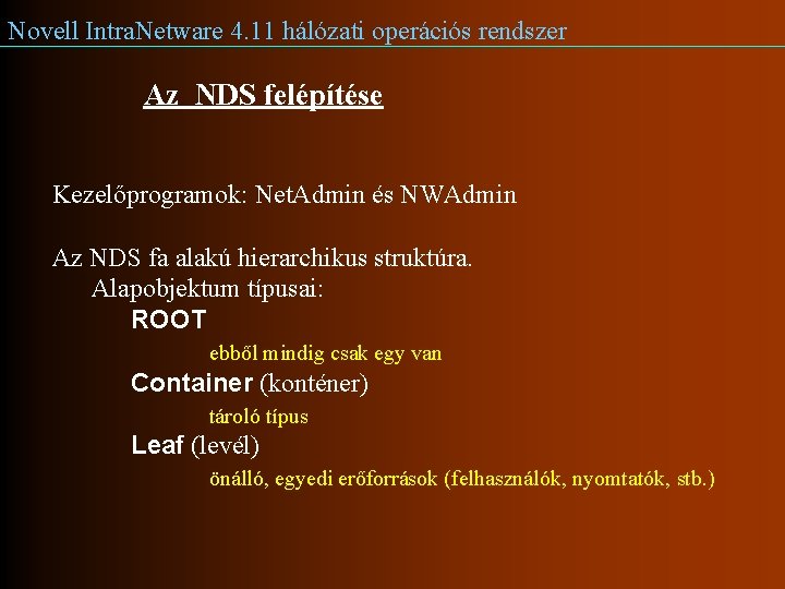 Novell Intra. Netware 4. 11 hálózati operációs rendszer Az NDS felépítése Kezelőprogramok: Net. Admin