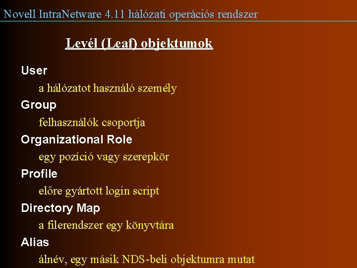 Novell Intra. Netware 4. 11 hálózati operációs rendszer Levél (Leaf) objektumok User a hálózatot