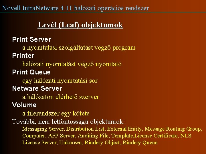 Novell Intra. Netware 4. 11 hálózati operációs rendszer Levél (Leaf) objektumok Print Server a