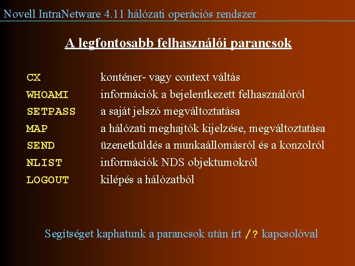 Novell Intra. Netware 4. 11 hálózati operációs rendszer A legfontosabb felhasználói parancsok CX WHOAMI