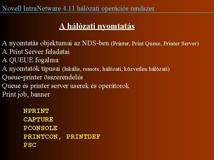 Novell Intra. Netware 4. 11 hálózati operációs rendszer A hálózati nyomtatás A nyomtatás objektumai