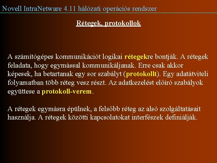 Novell Intra. Netware 4. 11 hálózati operációs rendszer Rétegek, protokollok A számítógépes kommunikációt logikai