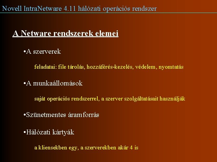 Novell Intra. Netware 4. 11 hálózati operációs rendszer A Netware rendszerek elemei • A