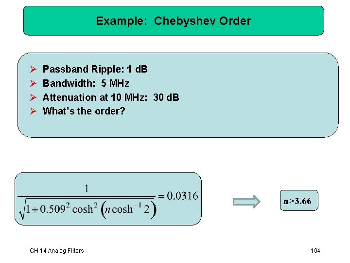 Example: Chebyshev Order Ø Ø Passband Ripple: 1 d. B Bandwidth: 5 MHz Attenuation Example: Chebyshev Order Ø Ø Passband Ripple: 1 d. B Bandwidth: 5 MHz Attenuation