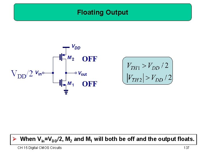 Floating Output Ø When Vin=VDD/2, M 2 and M 1 will both be off Floating Output Ø When Vin=VDD/2, M 2 and M 1 will both be off