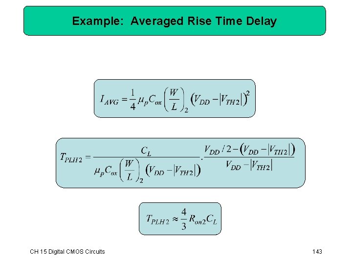 Example: Averaged Rise Time Delay CH 15 Digital CMOS Circuits 143 Example: Averaged Rise Time Delay CH 15 Digital CMOS Circuits 143