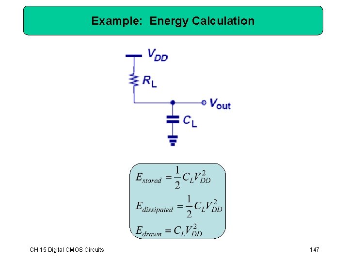 Example: Energy Calculation CH 15 Digital CMOS Circuits 147 Example: Energy Calculation CH 15 Digital CMOS Circuits 147