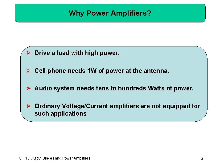 Why Power Amplifiers? Ø Drive a load with high power. Ø Cell phone needs Why Power Amplifiers? Ø Drive a load with high power. Ø Cell phone needs