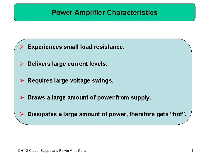 Power Amplifier Characteristics Ø Experiences small load resistance. Ø Delivers large current levels. Ø Power Amplifier Characteristics Ø Experiences small load resistance. Ø Delivers large current levels. Ø