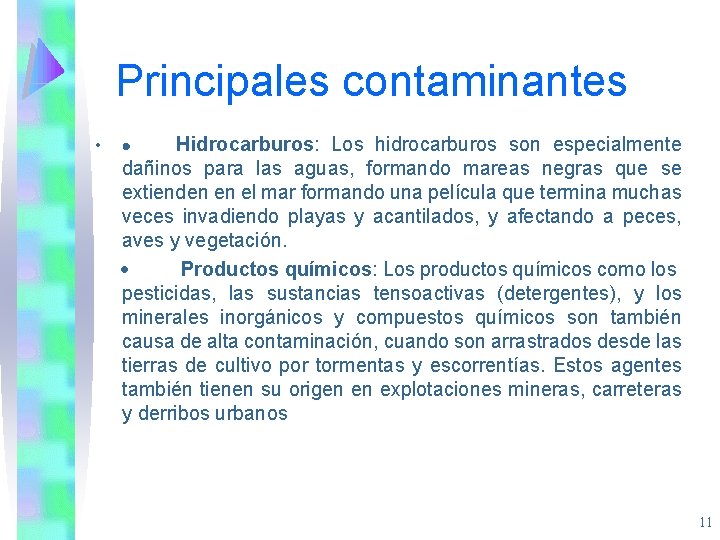 Principales contaminantes • · Hidrocarburos: Los hidrocarburos son especialmente dañinos para las aguas, formando