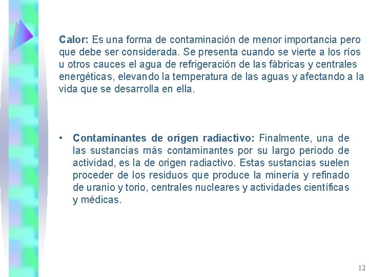 Calor: Es una forma de contaminación de menor importancia pero que debe ser considerada.