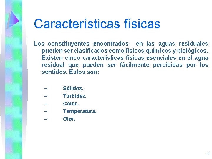 Características físicas Los constituyentes encontrados en las aguas residuales pueden ser clasificados como físicos