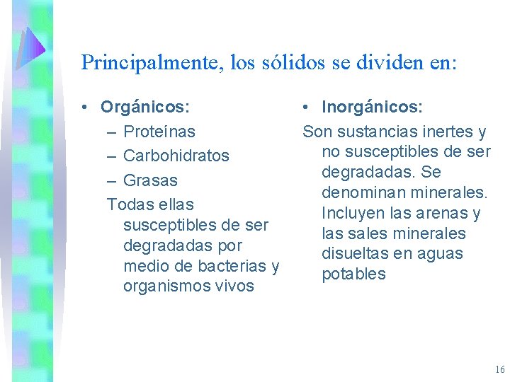Principalmente, los sólidos se dividen en: • Orgánicos: – Proteínas – Carbohidratos – Grasas