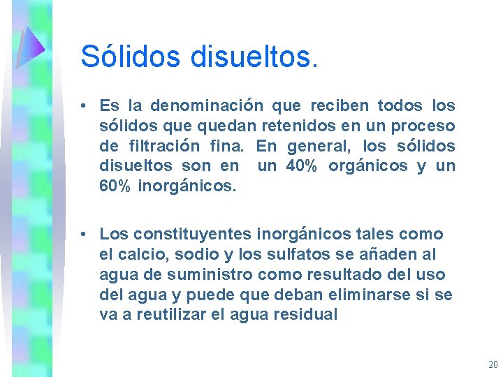 Sólidos disueltos. • Es la denominación que reciben todos los sólidos quedan retenidos en