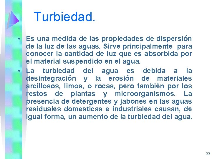 Turbiedad. • Es una medida de las propiedades de dispersión de la luz de