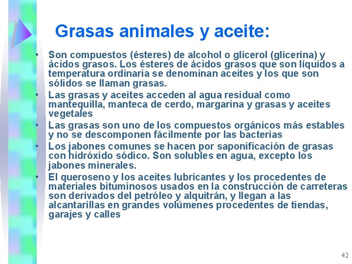 Grasas animales y aceite: • Son compuestos (ésteres) de alcohol o glicerol (glicerina) y
