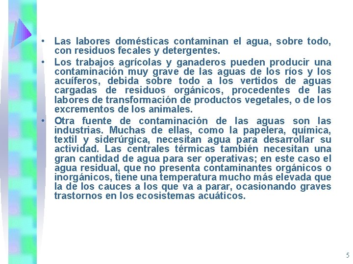  • Las labores domésticas contaminan el agua, sobre todo, con residuos fecales y