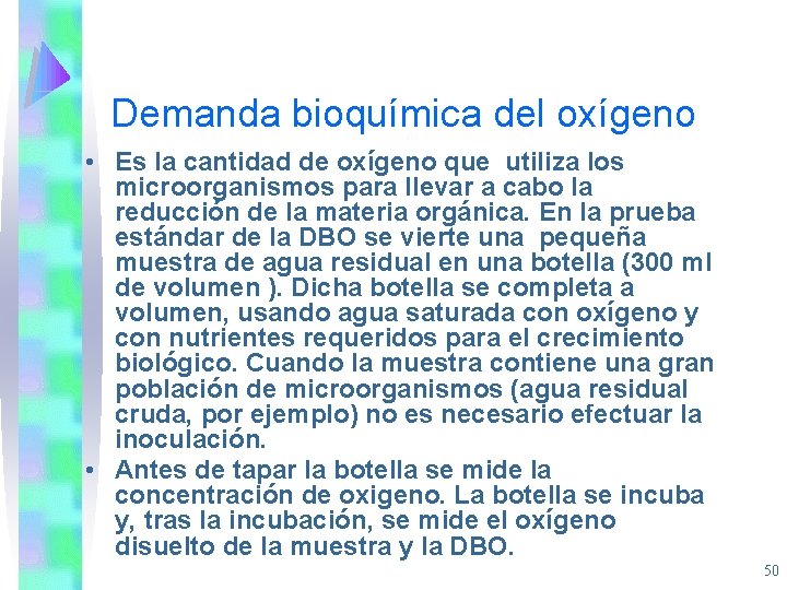 Demanda bioquímica del oxígeno • Es la cantidad de oxígeno que utiliza los microorganismos