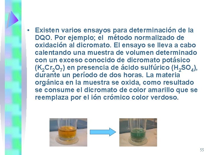  • Existen varios ensayos para determinación de la DQO. Por ejemplo; el método