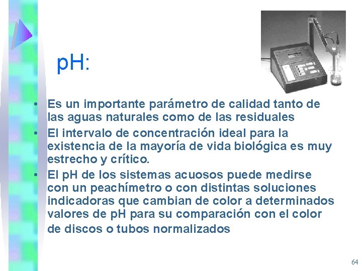 p. H: • Es un importante parámetro de calidad tanto de las aguas naturales