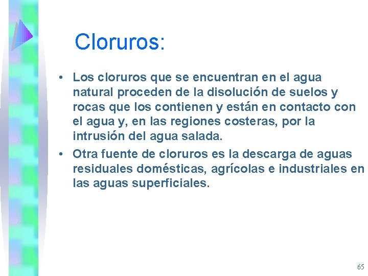 Cloruros: • Los cloruros que se encuentran en el agua natural proceden de la