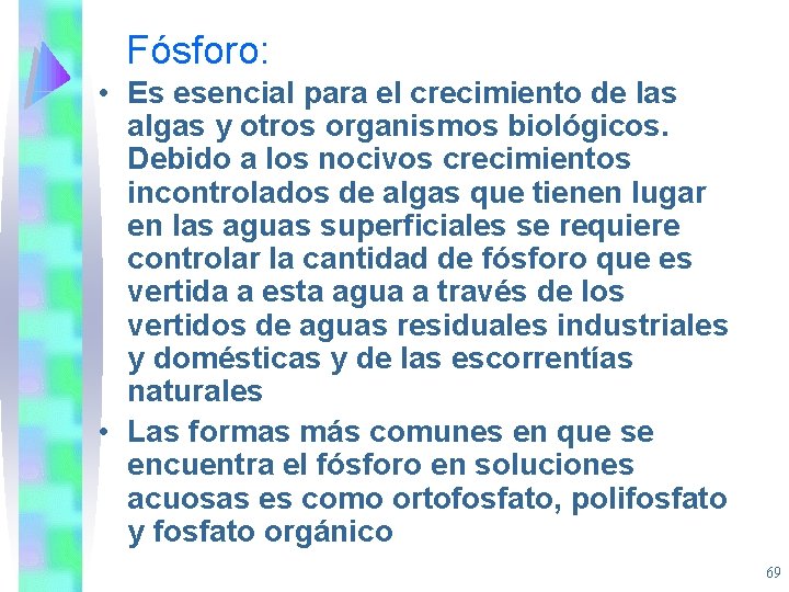 Fósforo: • Es esencial para el crecimiento de las algas y otros organismos biológicos.