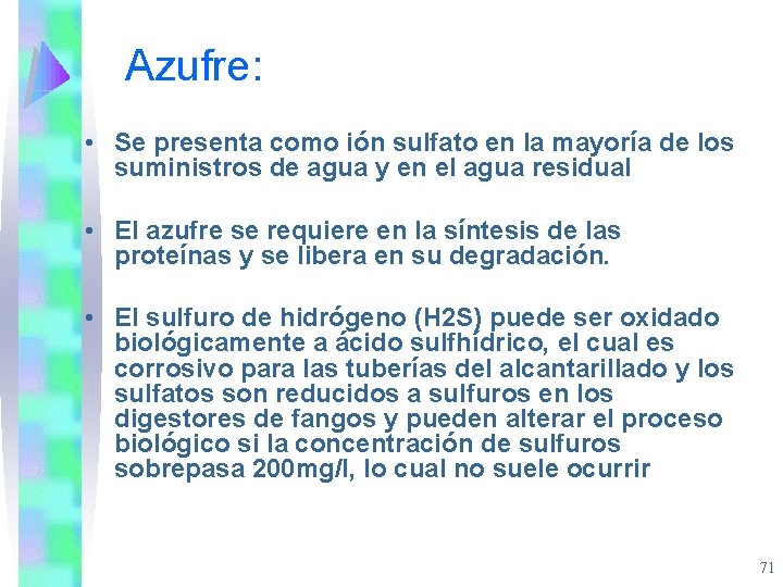 Azufre: • Se presenta como ión sulfato en la mayoría de los suministros de