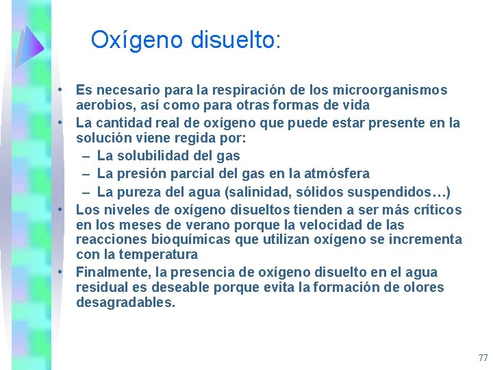 Oxígeno disuelto: • Es necesario para la respiración de los microorganismos aerobios, así como