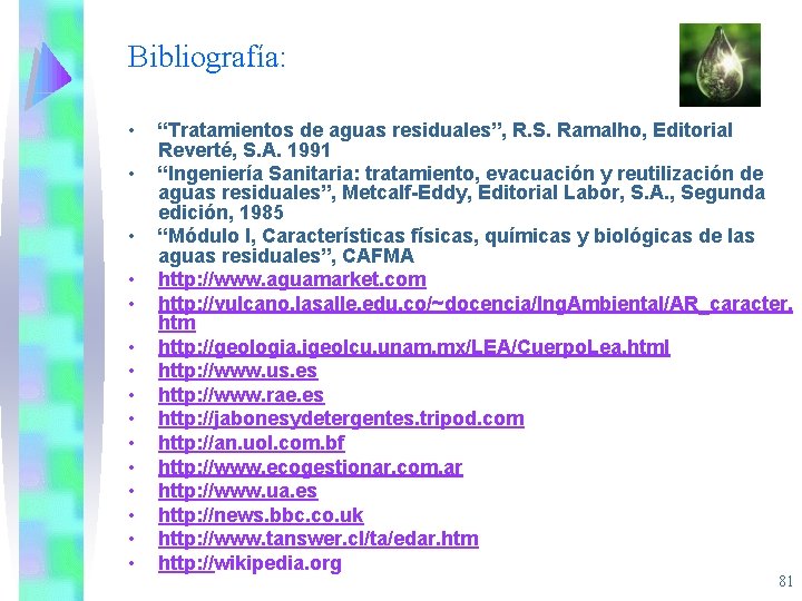 Bibliografía: • • • • “Tratamientos de aguas residuales”, R. S. Ramalho, Editorial Reverté,