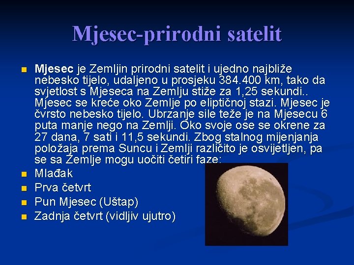 Mjesec-prirodni satelit Mjesec je Zemljin prirodni satelit i ujedno najbliže nebesko tijelo, udaljeno u