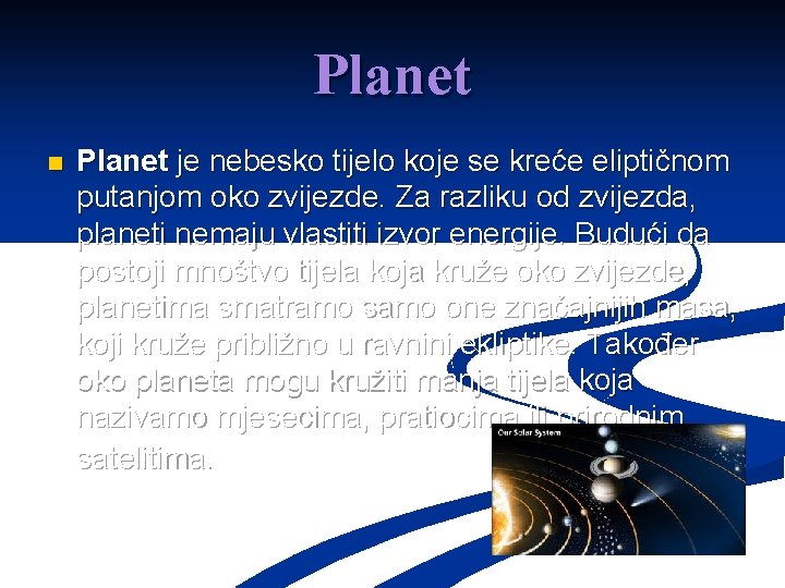 Planet n Planet je nebesko tijelo koje se kreće eliptičnom putanjom oko zvijezde. Za