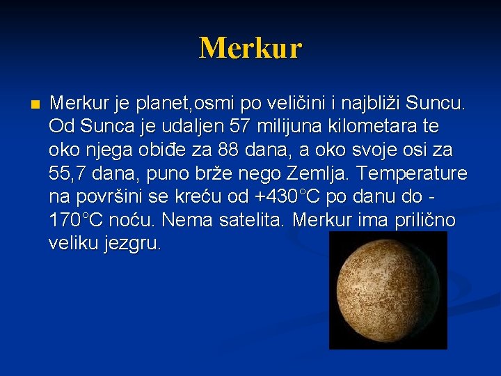 Merkur n Merkur je planet, osmi po veličini i najbliži Suncu. Od Sunca je