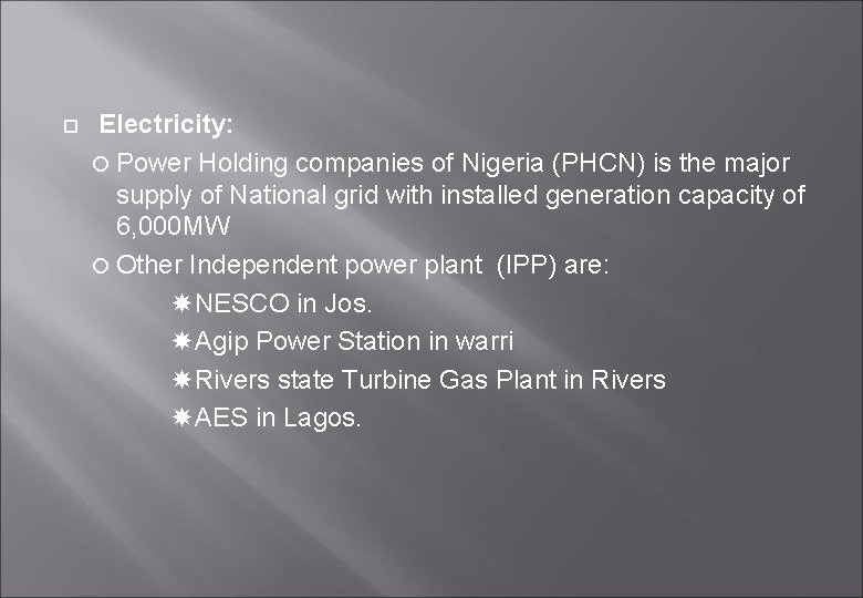  Electricity: Power Holding companies of Nigeria (PHCN) is the major supply of National