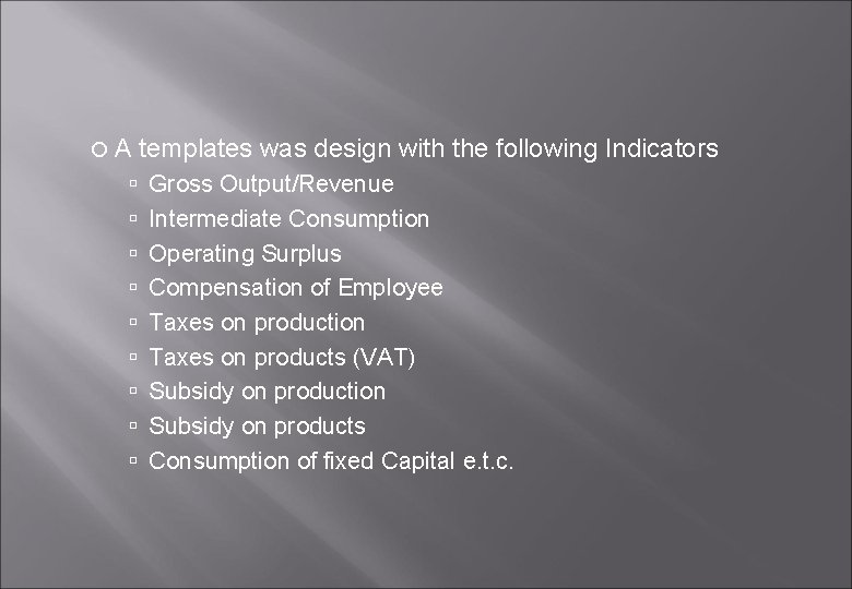  A templates was design with the following Indicators Gross Output/Revenue Intermediate Consumption Operating