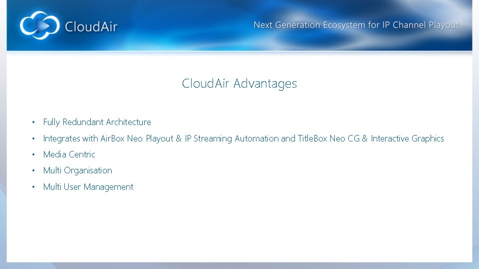 Cloud. Air Advantages • Fully Redundant Architecture • Integrates with Air. Box Neo Playout