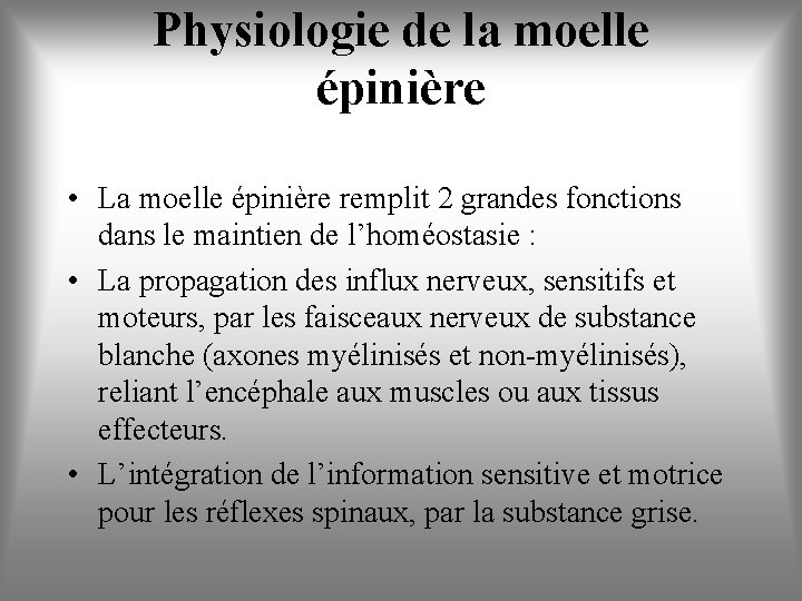 Physiologie de la moelle épinière • La moelle épinière remplit 2 grandes fonctions dans