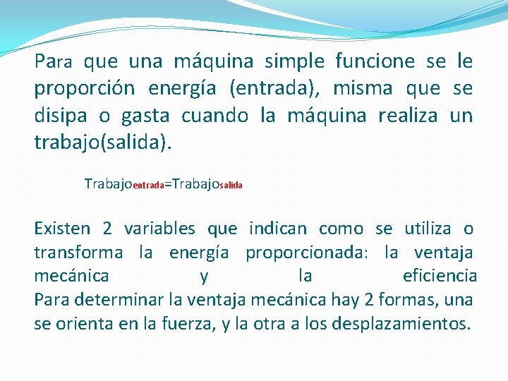 Para que una máquina simple funcione se le proporción energía (entrada), misma que se