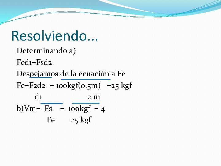 Resolviendo. . . Determinando a) Fed 1=Fsd 2 Despejamos de la ecuación a Fe