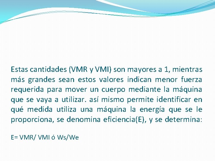 Estas cantidades (VMR y VMI) son mayores a 1, mientras más grandes sean estos