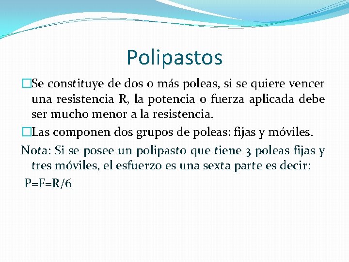 Polipastos �Se constituye de dos o más poleas, si se quiere vencer una resistencia