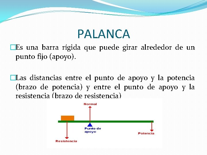 PALANCA �Es una barra rígida que puede girar alrededor de un punto fijo (apoyo).