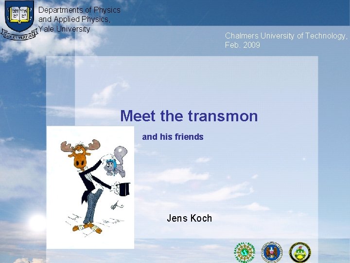Departments of Physics and Applied Physics, Yale University Chalmers University of Technology, Feb. 2009 Departments of Physics and Applied Physics, Yale University Chalmers University of Technology, Feb. 2009