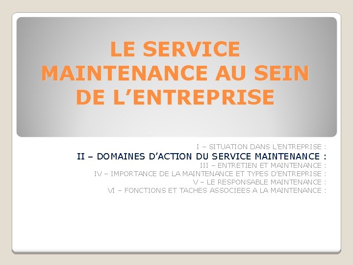 LE SERVICE MAINTENANCE AU SEIN DE L’ENTREPRISE I – SITUATION DANS L’ENTREPRISE : II