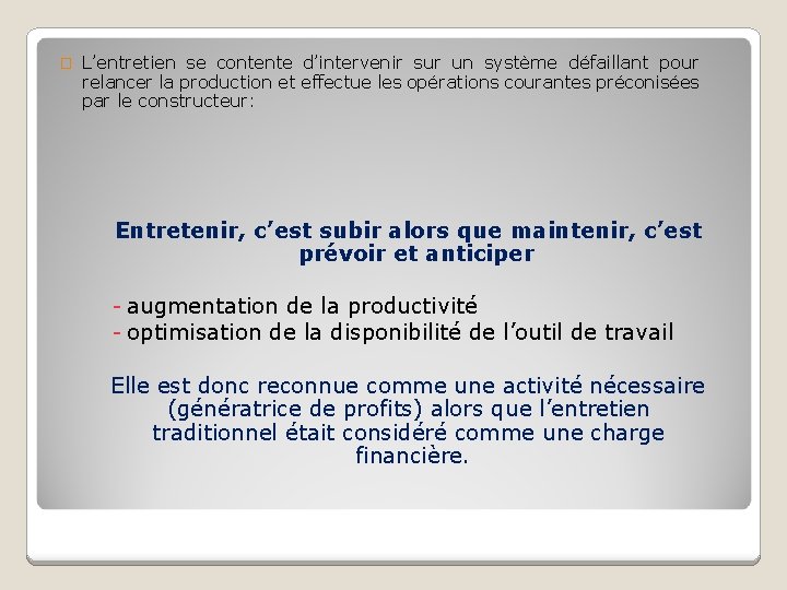 � L’entretien se contente d’intervenir sur un système défaillant pour relancer la production et