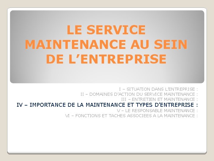 LE SERVICE MAINTENANCE AU SEIN DE L’ENTREPRISE I – SITUATION DANS L’ENTREPRISE : II