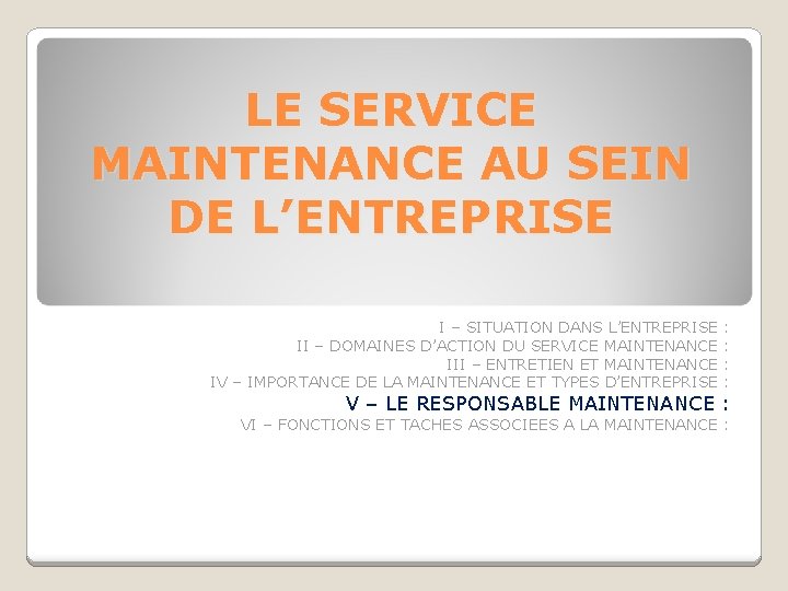 LE SERVICE MAINTENANCE AU SEIN DE L’ENTREPRISE I – SITUATION DANS L’ENTREPRISE : II